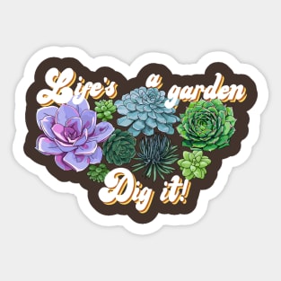 Life's a Garden...Dig it! Sticker